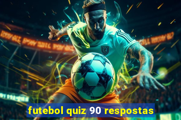 futebol quiz 90 respostas