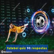 futebol quiz 90 respostas