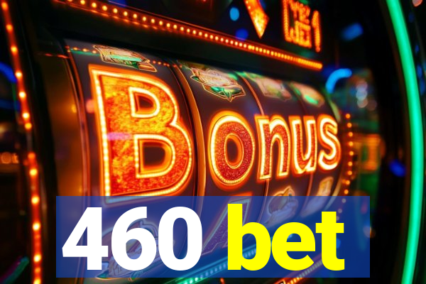 460 bet