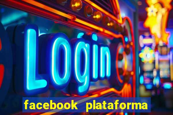 facebook plataforma pagando no cadastro