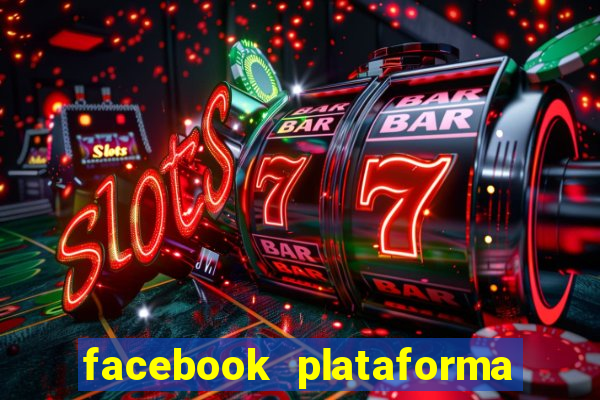 facebook plataforma pagando no cadastro