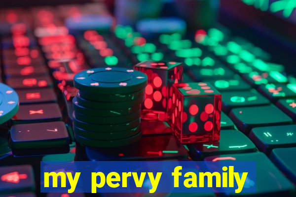 my pervy family