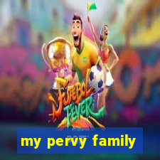 my pervy family