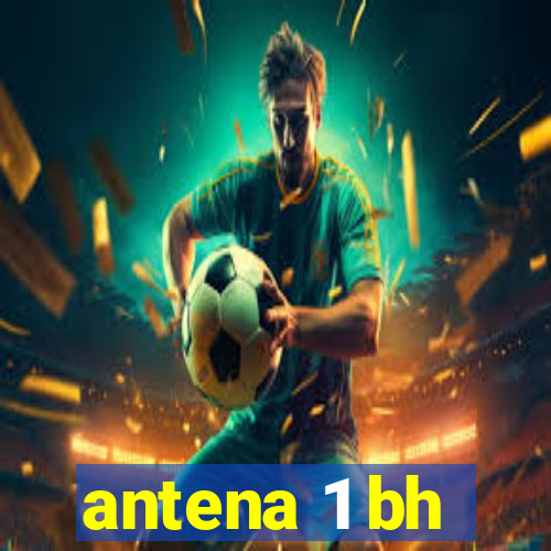 antena 1 bh