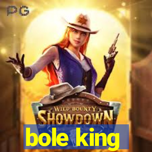 bole king