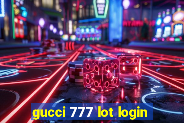 gucci 777 lot login