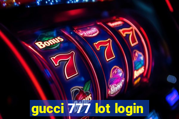 gucci 777 lot login