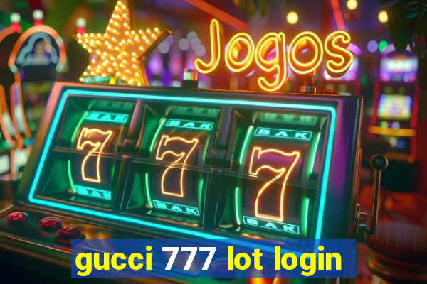 gucci 777 lot login