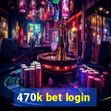 470k bet login