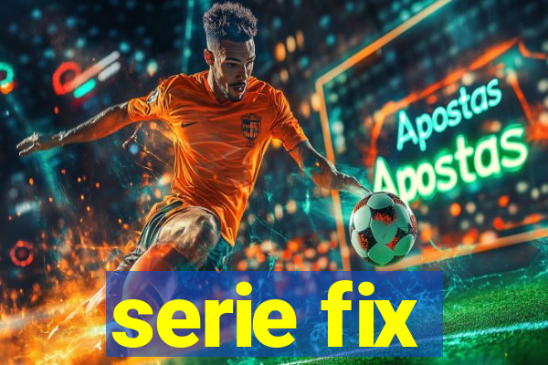 serie fix