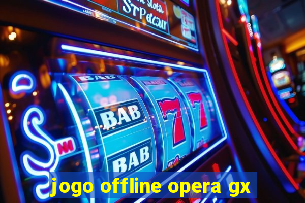 jogo offline opera gx