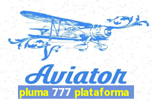 pluma 777 plataforma