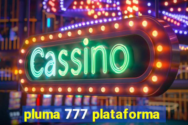 pluma 777 plataforma