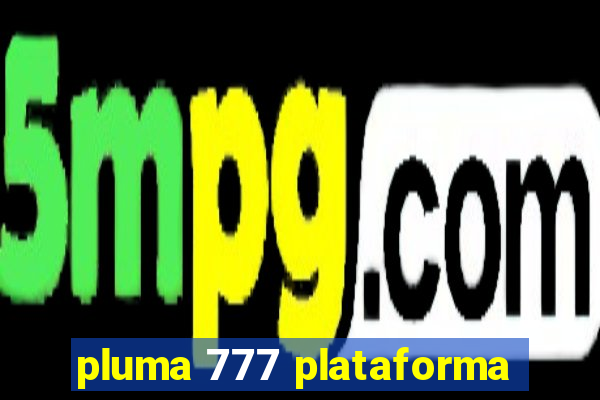 pluma 777 plataforma