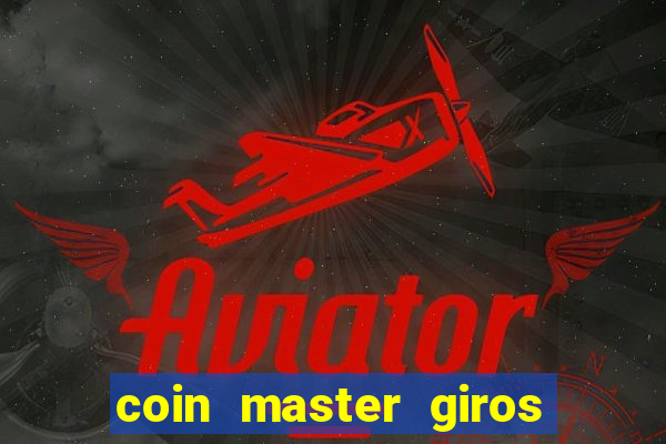 coin master giros gratis toda hora