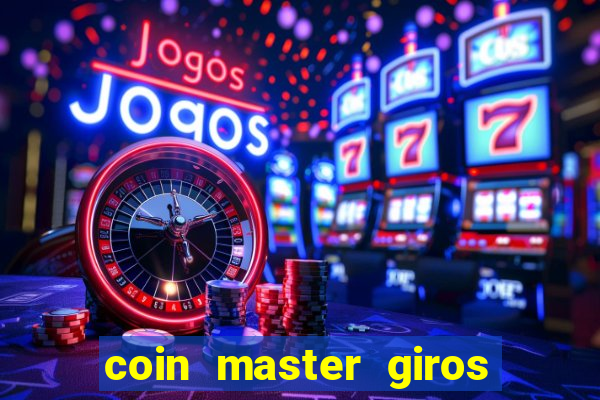 coin master giros gratis toda hora