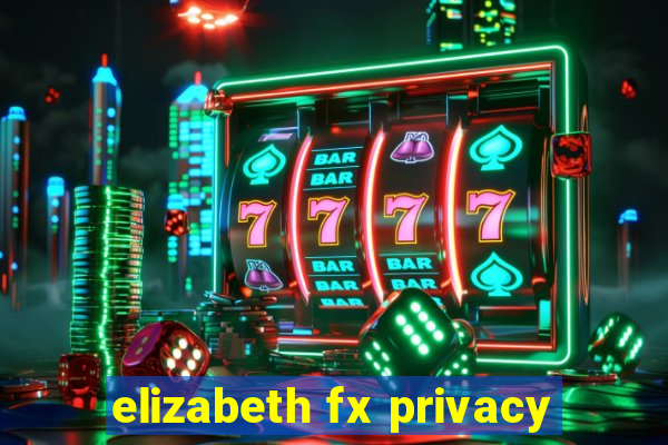 elizabeth fx privacy