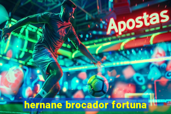 hernane brocador fortuna