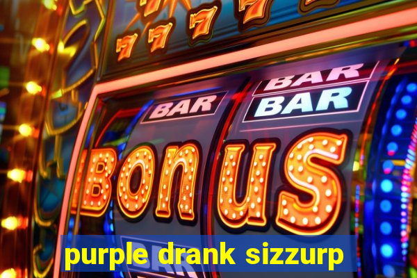 purple drank sizzurp