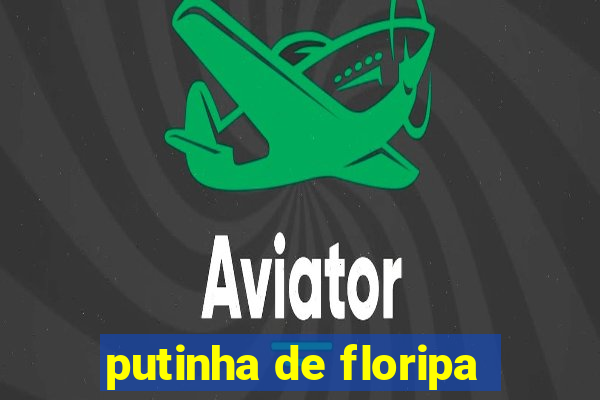 putinha de floripa