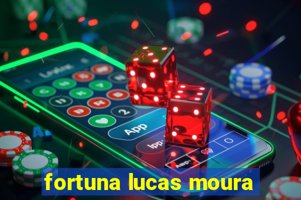 fortuna lucas moura