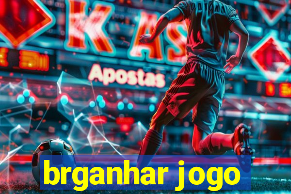 brganhar jogo