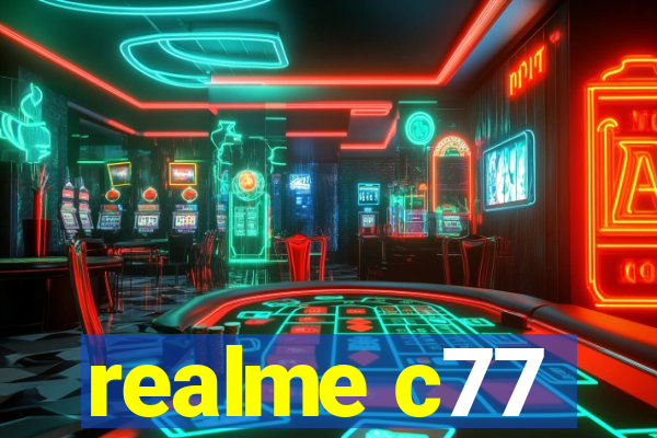 realme c77