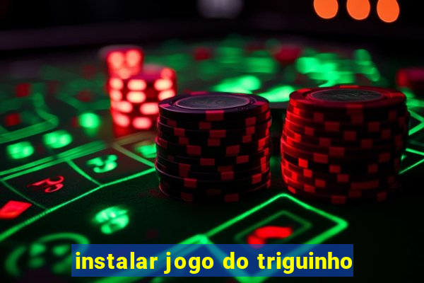 instalar jogo do triguinho