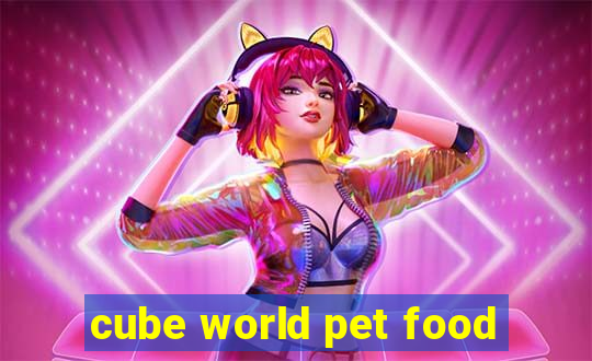 cube world pet food