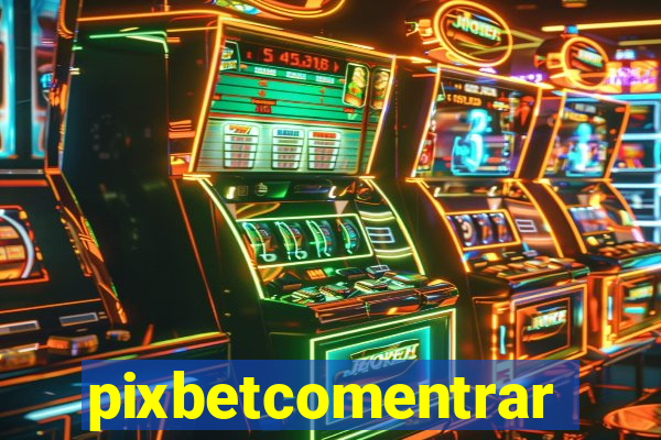 pixbetcomentrar