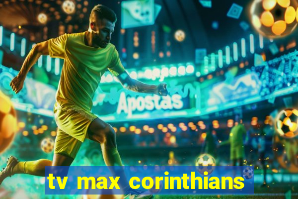 tv max corinthians