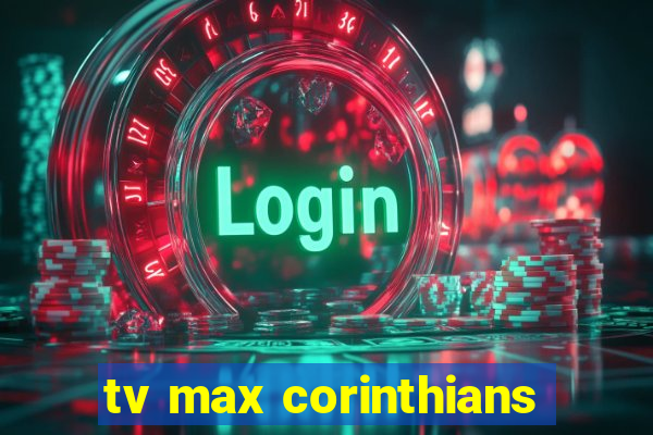 tv max corinthians