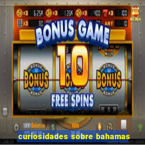 curiosidades sobre bahamas