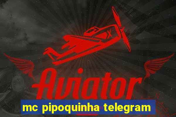 mc pipoquinha telegram