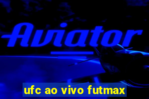 ufc ao vivo futmax