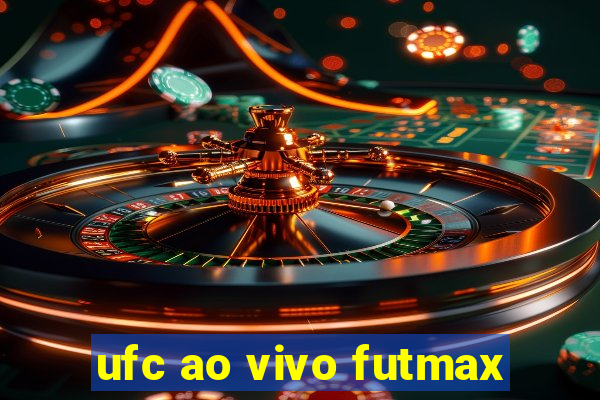 ufc ao vivo futmax