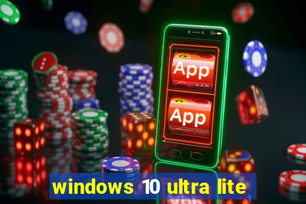 windows 10 ultra lite