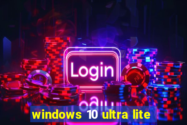 windows 10 ultra lite