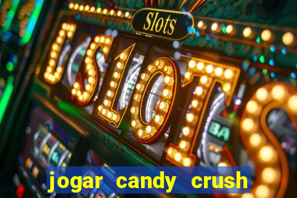 jogar candy crush saga no facebook