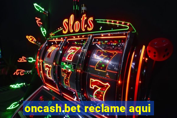 oncash.bet reclame aqui