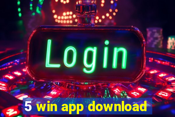 5 win app download