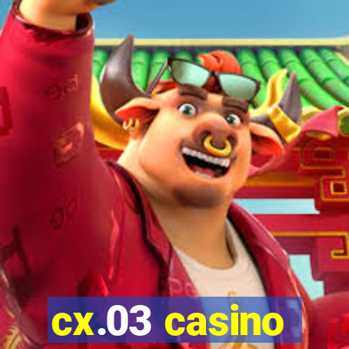 cx.03 casino