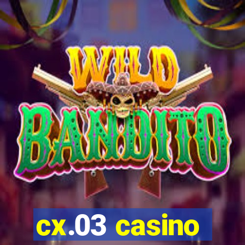 cx.03 casino