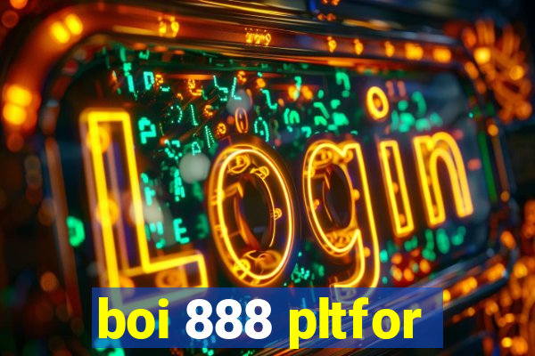 boi 888 pltfor