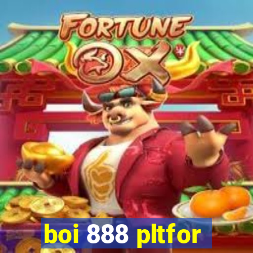 boi 888 pltfor