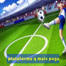 plataforma q mais paga