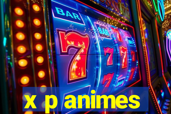 x p animes