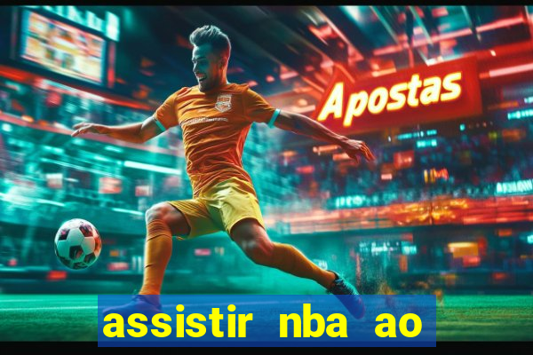 assistir nba ao vivo grátis multicanais