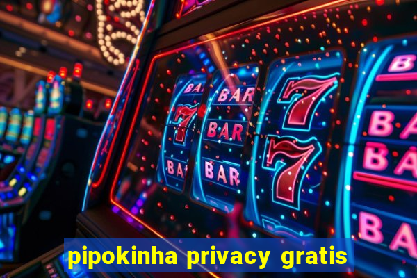 pipokinha privacy gratis