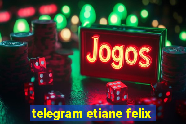 telegram etiane felix